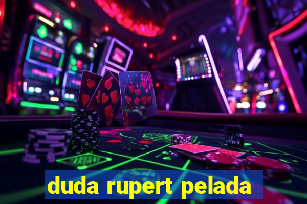 duda rupert pelada